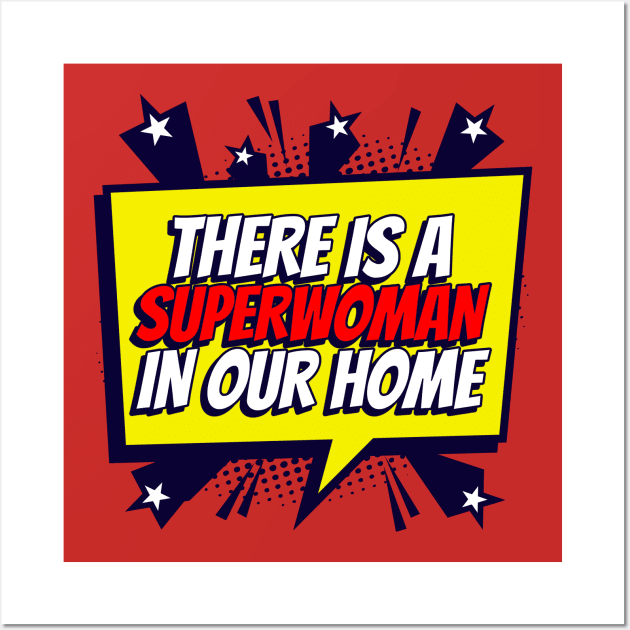 There Is A Super Woman In Our Home, Super Mom design, Happy Mother's Day, Best Mom, Gift For Mom, Gift For Mom To Be, Gift For Her, Mother's Day gift, Trendy T-Shirt Wall Art by The Queen's Art